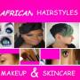 icon AFRICAN HAIRSTYLES & SKINCARE(Penteados, Maquiagem e Cuidados com a Pele)